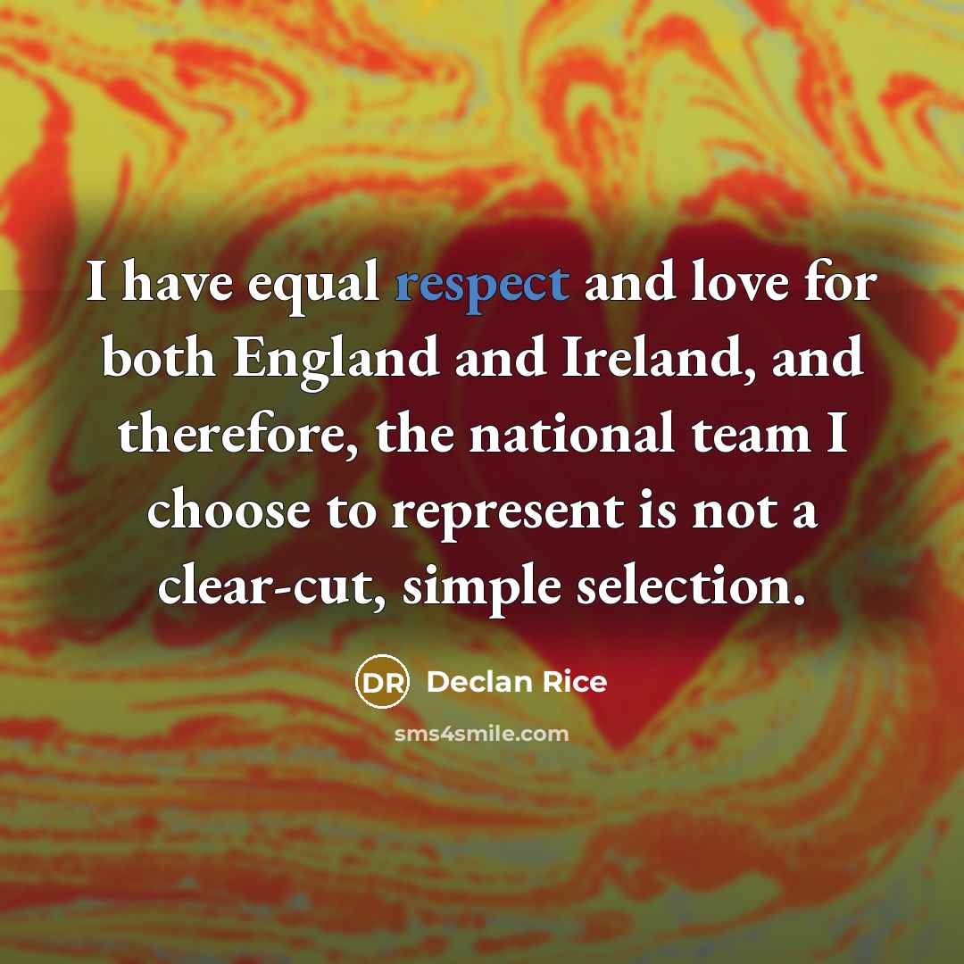 “I have equal respect and love for both England and…” quote by Declan Rice
