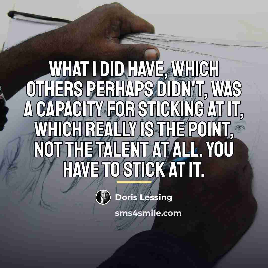 “What I did have, which others perhaps didn't, was a…” quote by Doris Lessing