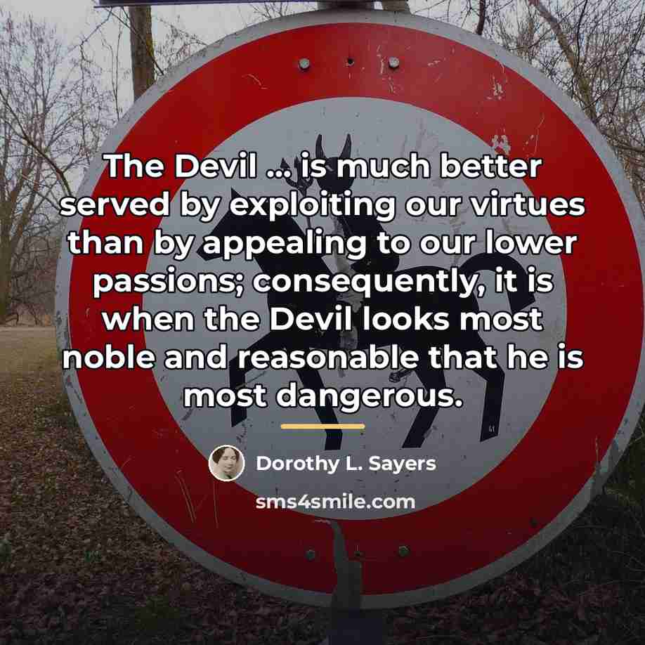 “The Devil ... is much better served by exploiting our…” quote by Dorothy L. Sayers