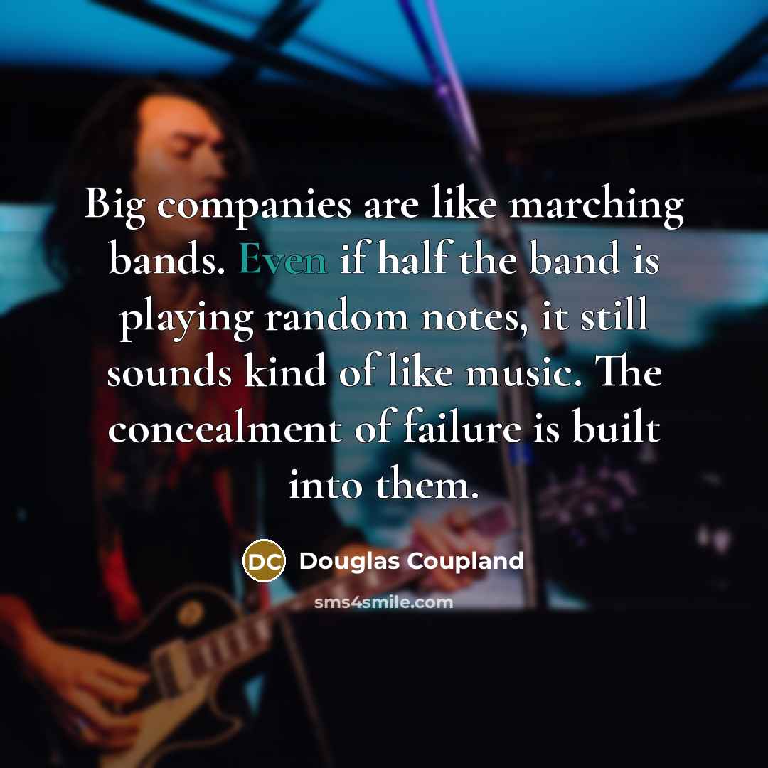 “Big companies are like marching bands. Even if half the…” quote by Douglas Coupland