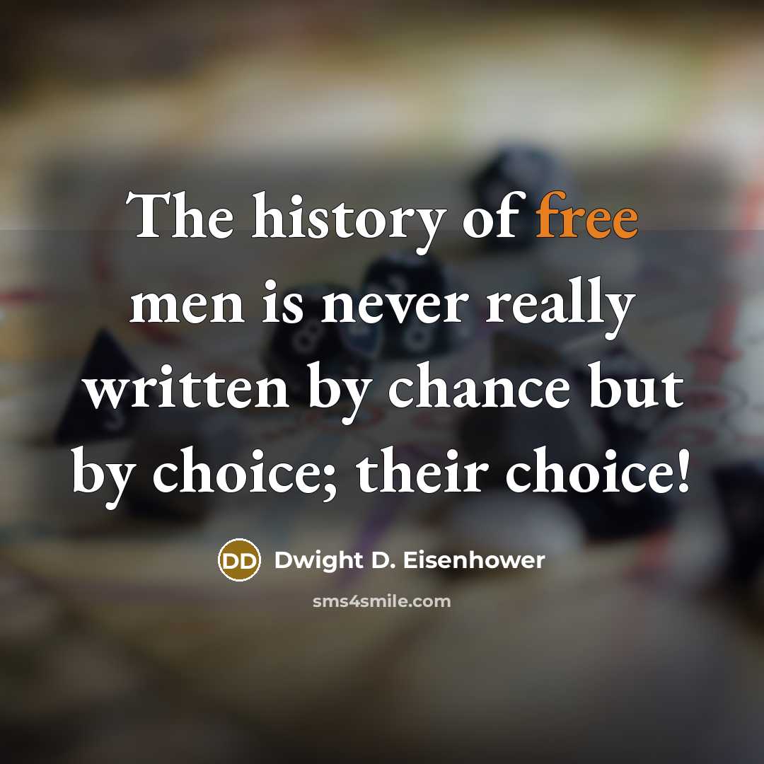 “The history of free men is never really written by…” quote by Dwight D. Eisenhower