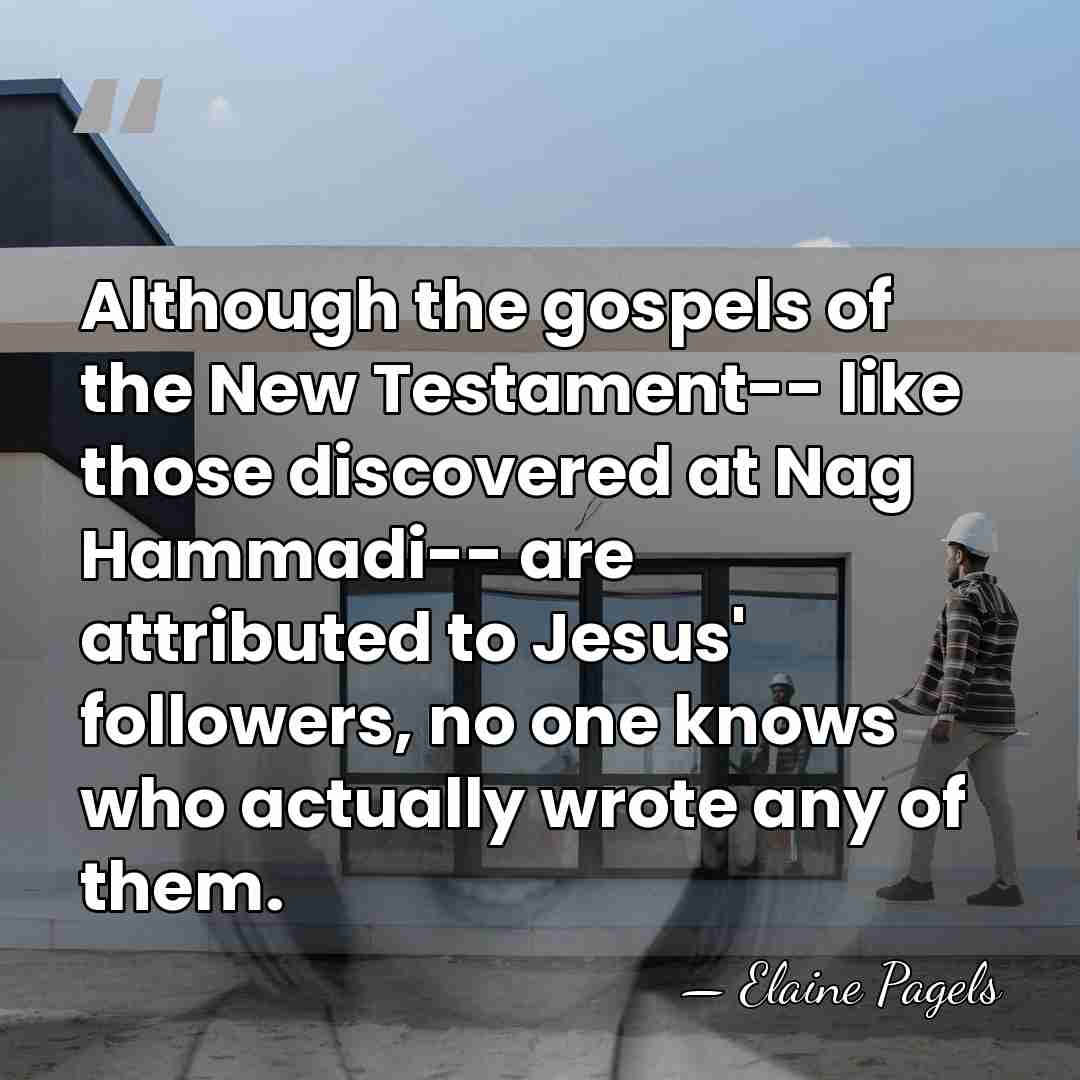 Although the gospels of the New Testament-- like those discovered at Nag&hellip; - Elaine Pagels