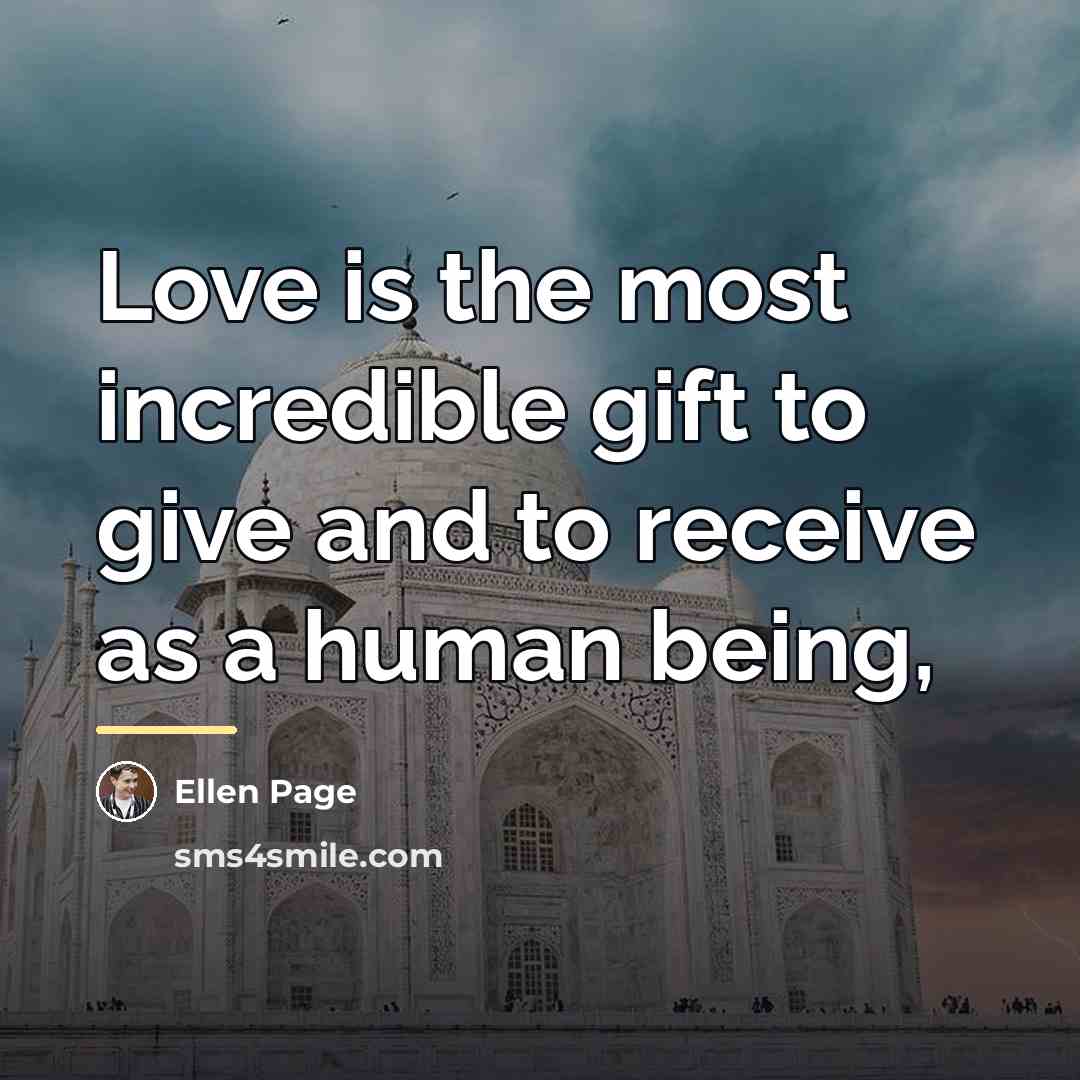 “Love is the most incredible gift to give and to…” quote by Ellen Page