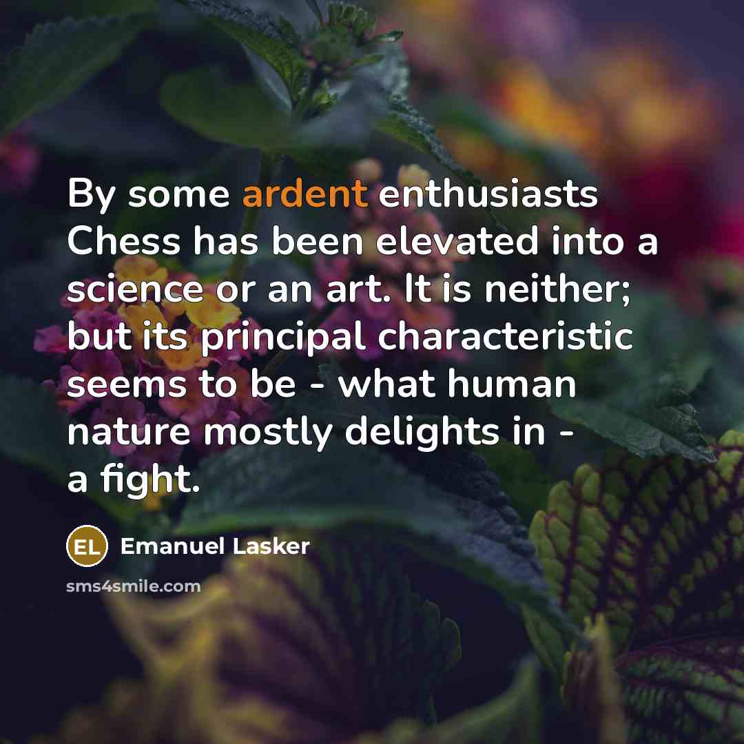“By some ardent enthusiasts Chess has been elevated into a…” quote by Emanuel Lasker