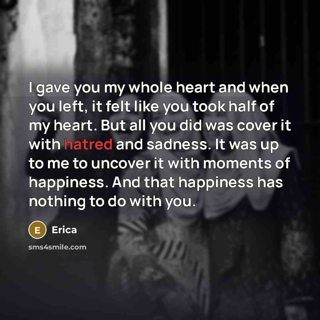 “I gave you my whole heart and when you left,…” quote by Erica