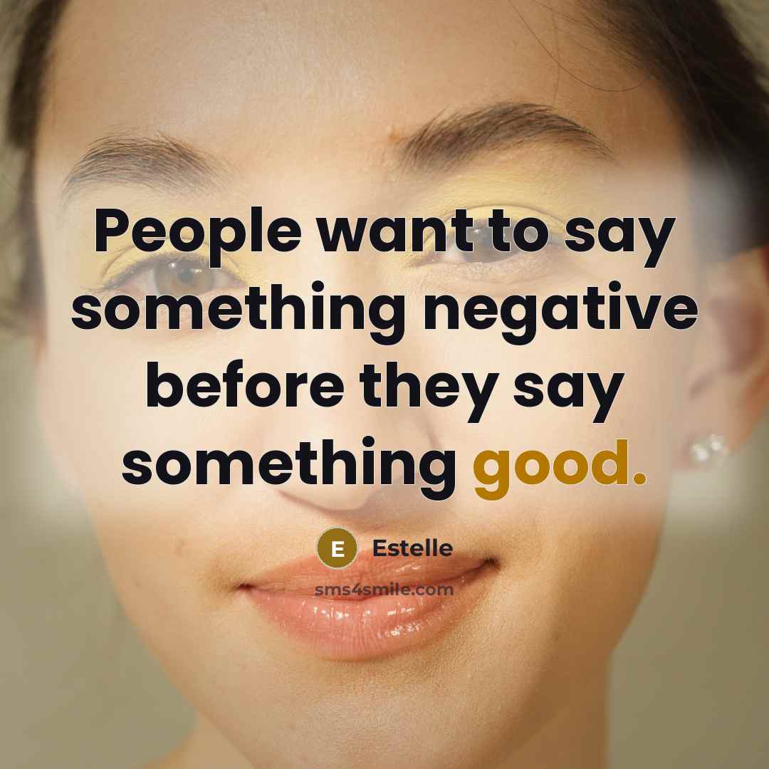 “People want to say something negative before they say something…” quote by Estelle
