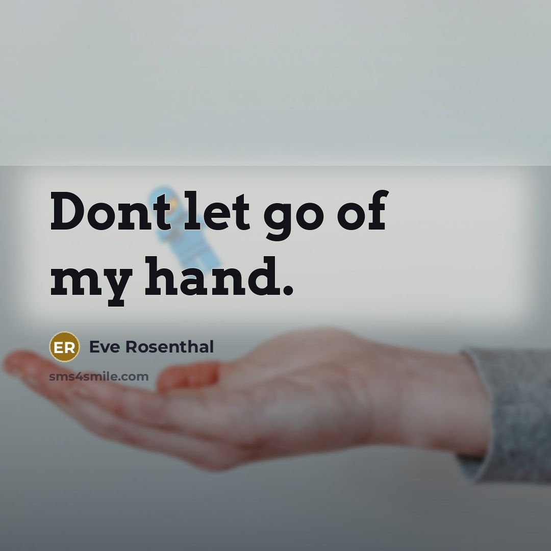 “Dont let go of my hand.…” quote by Eve Rosenthal