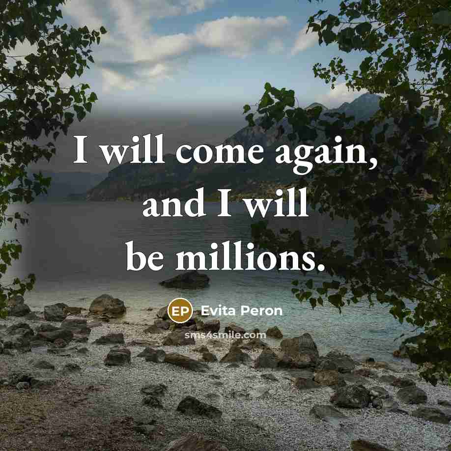 “I will come again, and I will be millions.…” quote by Evita Peron