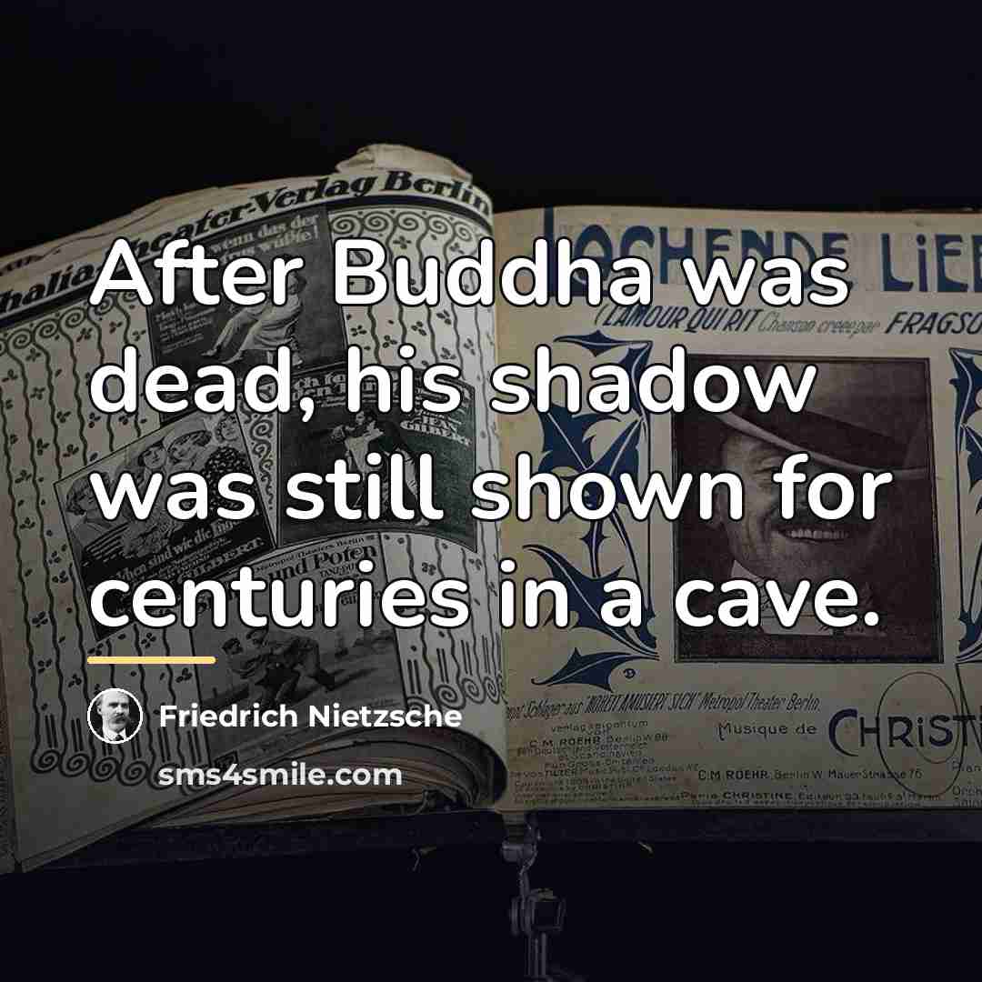 “After Buddha was dead, his shadow was still shown for…” quote by Friedrich Nietzsche