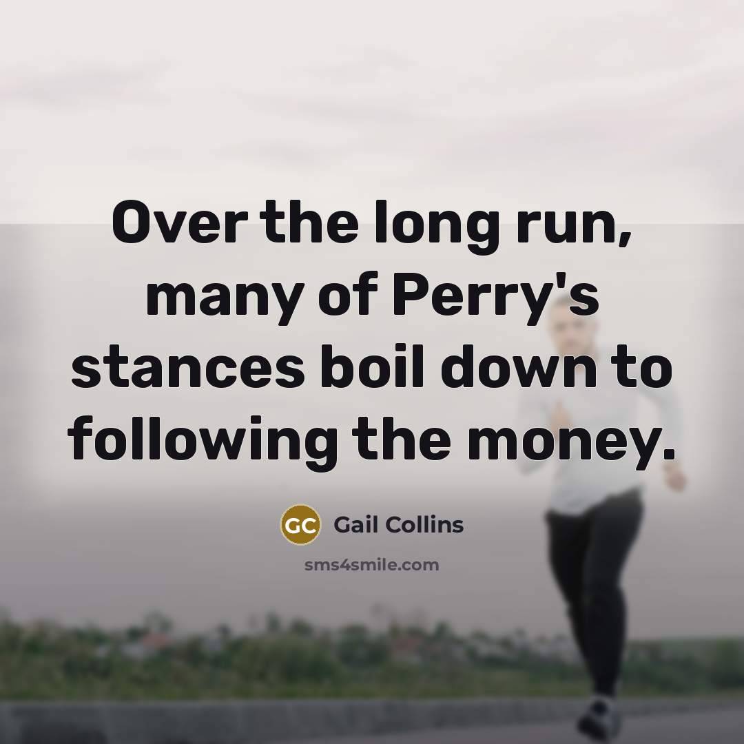 “Over the long run, many of Perry's stances boil down…” quote by Gail Collins