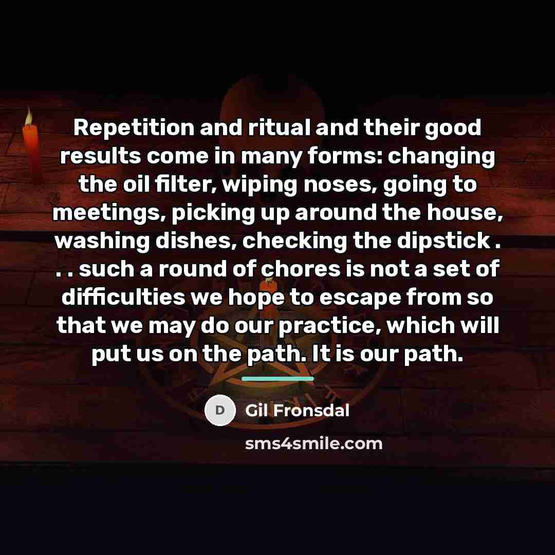“Repetition and ritual and their good results come in many…” quote by Gil Fronsdal