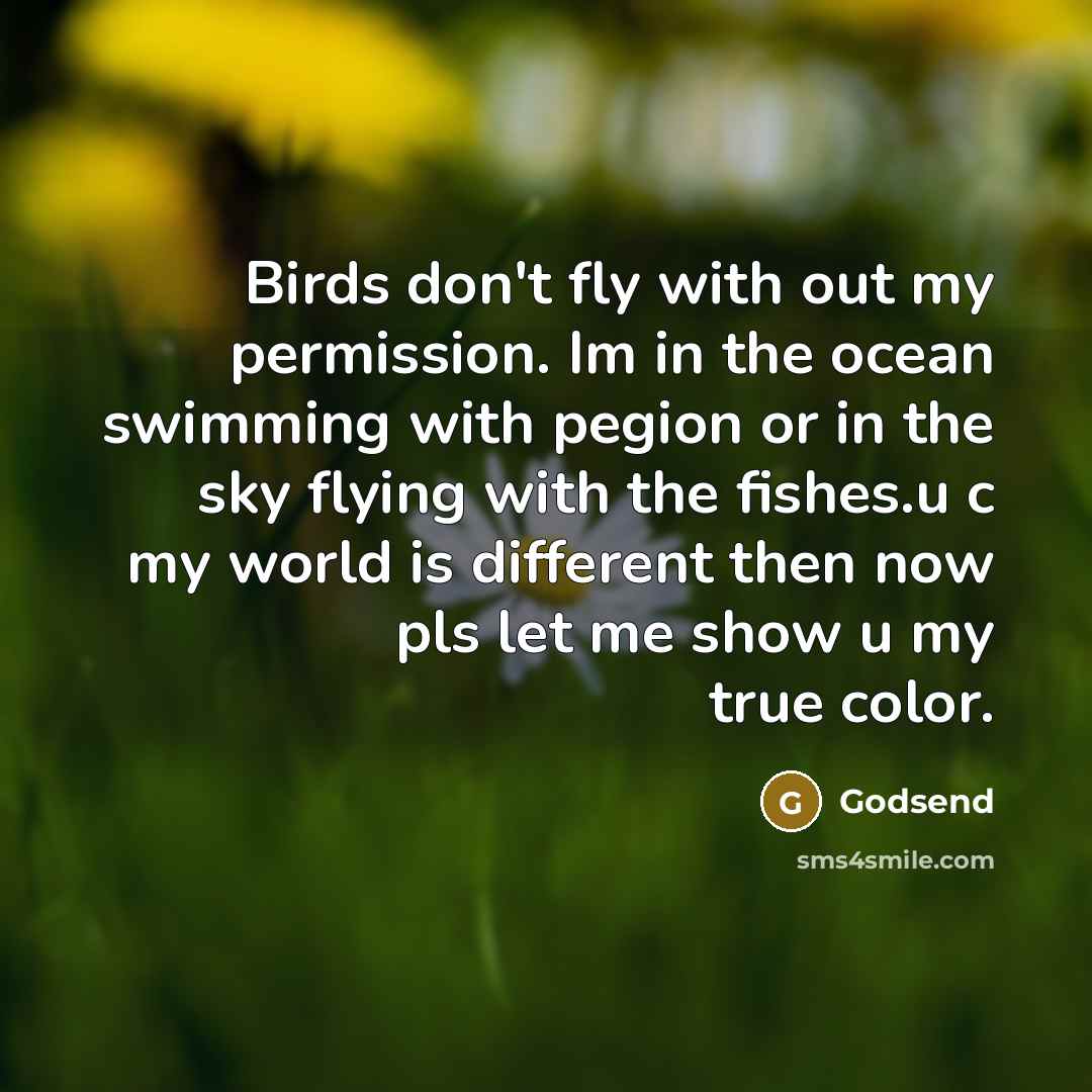 “Birds don't fly with out my permission. Im in the…” quote by Godsend