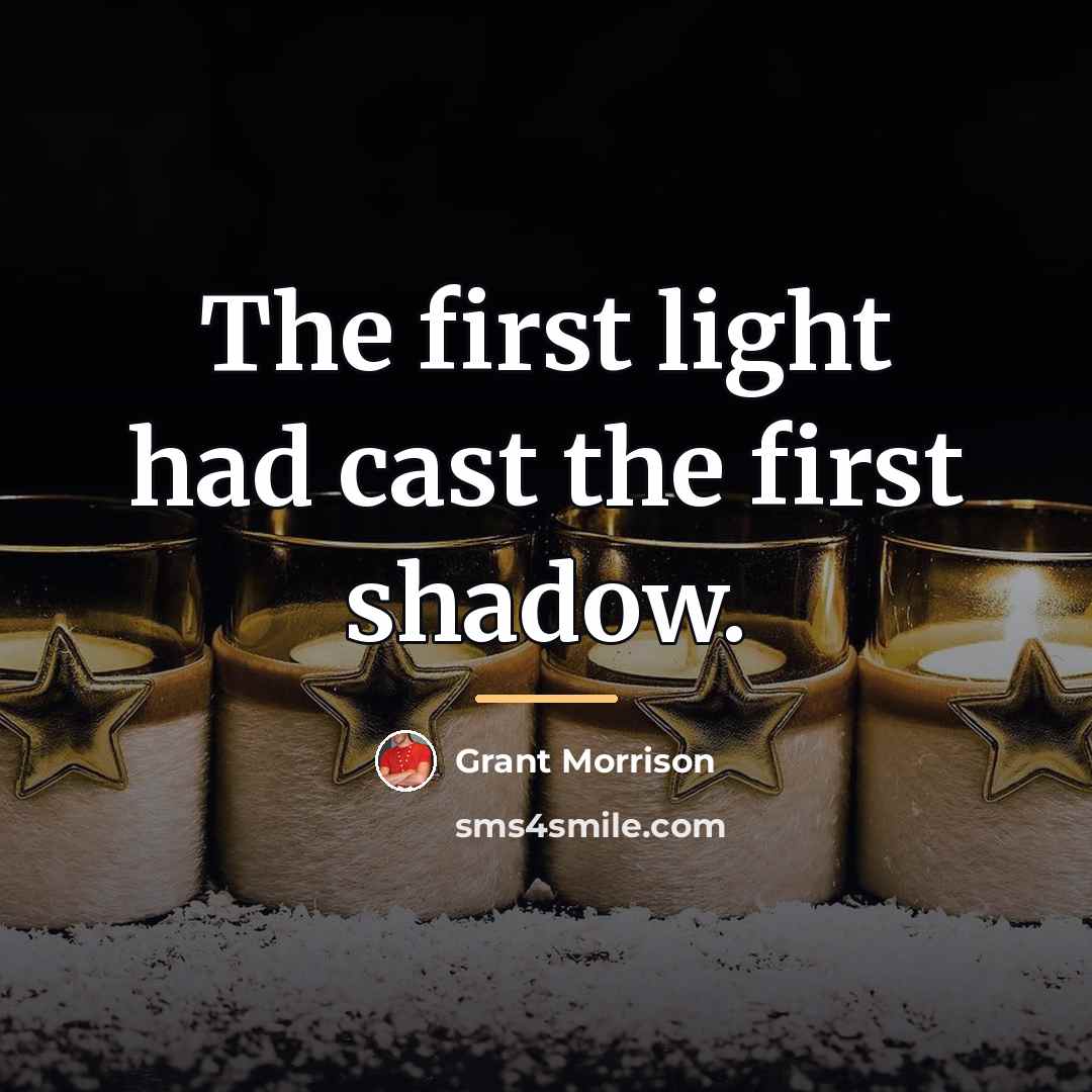 “The first light had cast the first shadow.…” quote by Grant Morrison
