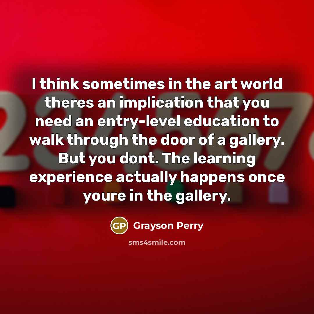 “I think sometimes in the art world theres an implication…” quote by Grayson Perry