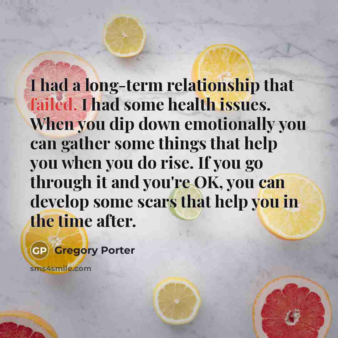 “I had a long-term relationship that failed. I had some…” quote by Gregory Porter