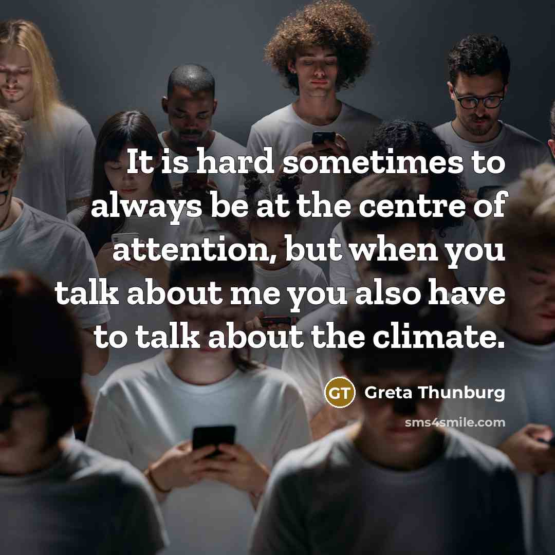 “It is hard sometimes to always be at the centre…” quote by Greta Thunburg