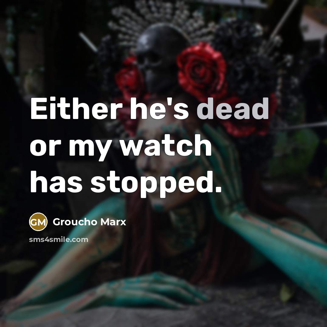 “Either he's dead or my watch has stopped.…” quote by Groucho Marx