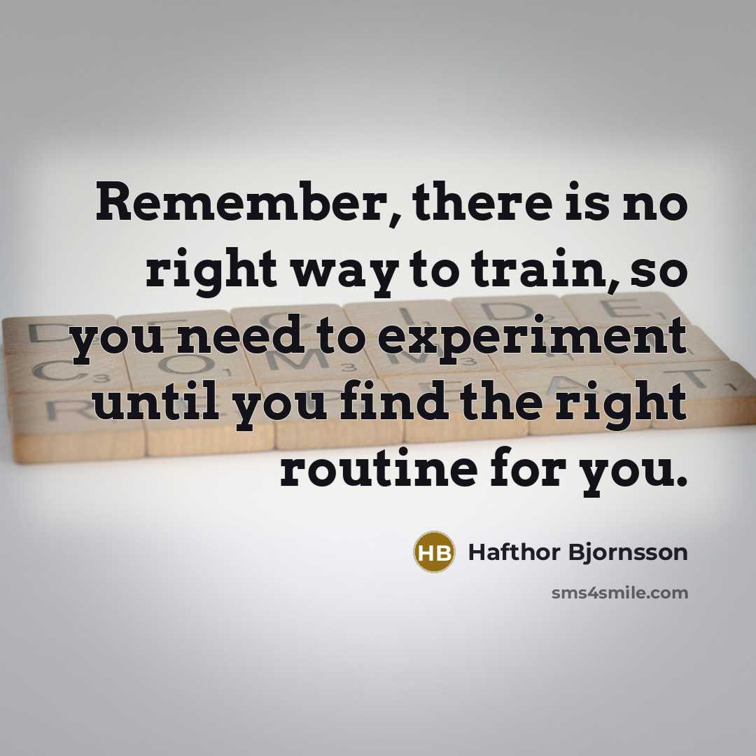 “Remember, there is no right way to train, so you…” quote by Hafthor Bjornsson