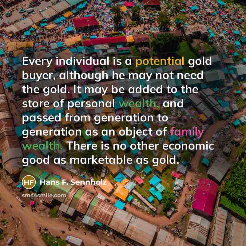 “Every individual is a potential gold buyer, although he may…” quote by Hans F. Sennholz
