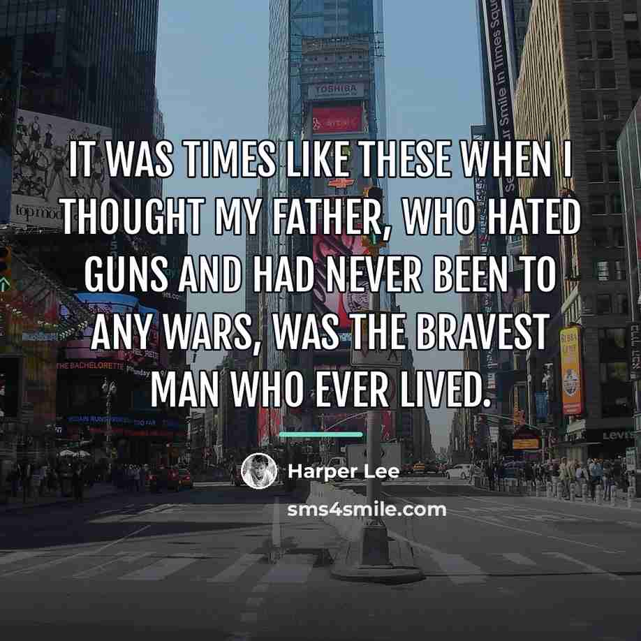 “It was times like these when I thought my father,…” quote by Harper Lee