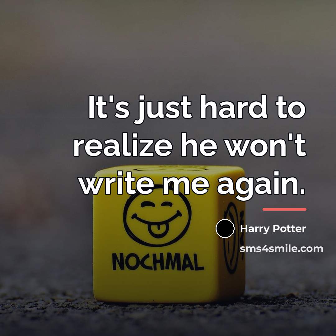 “It's just hard to realize he won't write me again.…” quote by Harry Potter