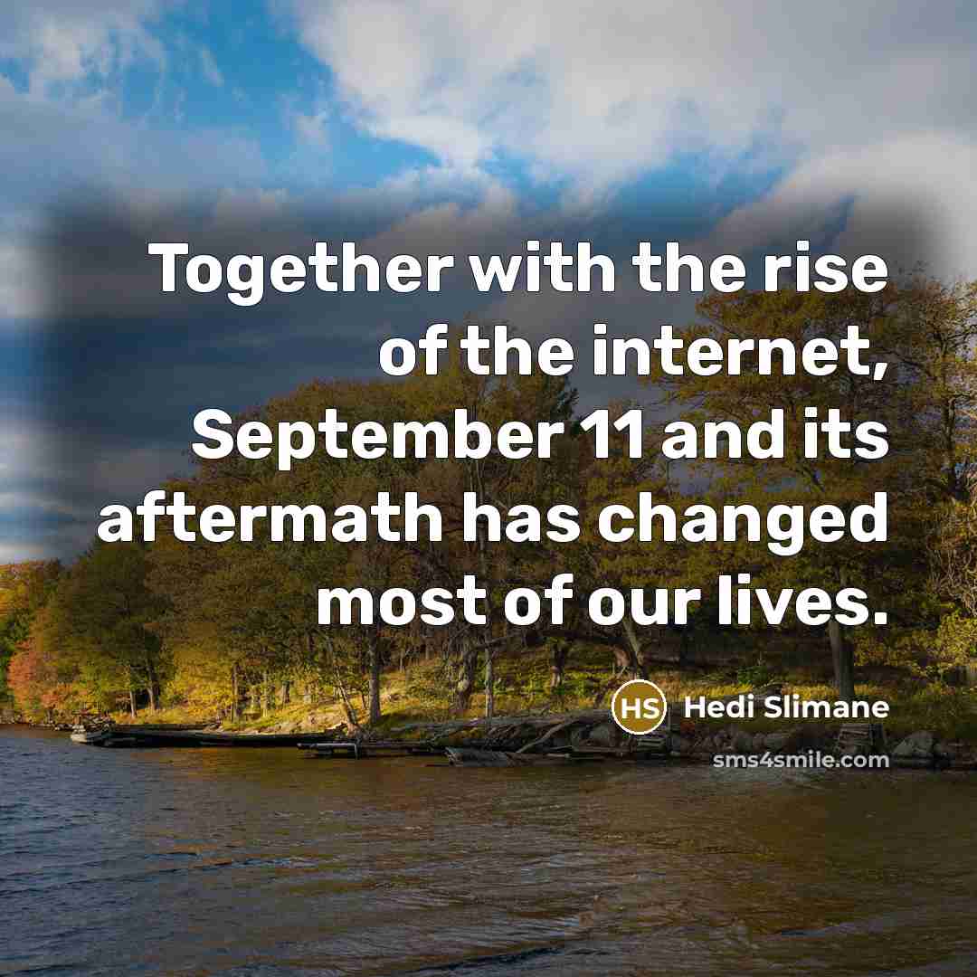 “Together with the rise of the internet, September 11 and…” quote by Hedi Slimane
