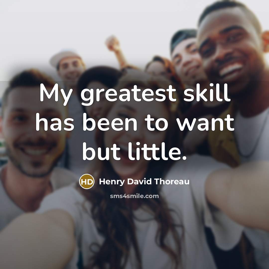 “My greatest skill has been to want but little.…” quote by Henry David Thoreau