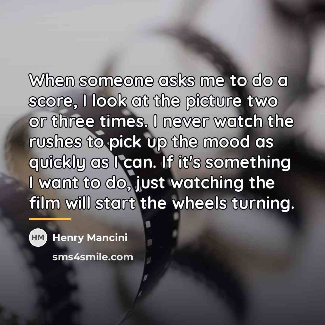 “When someone asks me to do a score, I look…” quote by Henry Mancini