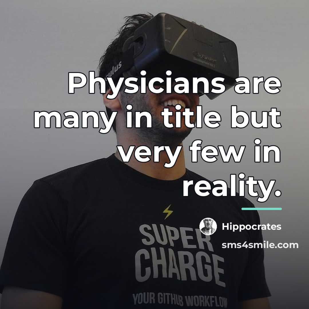 “Physicians are many in title but very few in reality.…” quote by Hippocrates