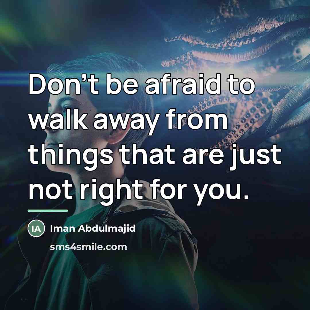 “Don't be afraid to walk away from things that are…” quote by Iman Abdulmajid