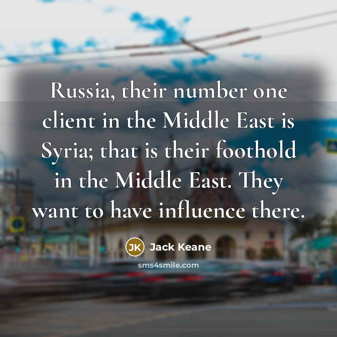 “Russia, their number one client in the Middle East is…” quote by Jack Keane
