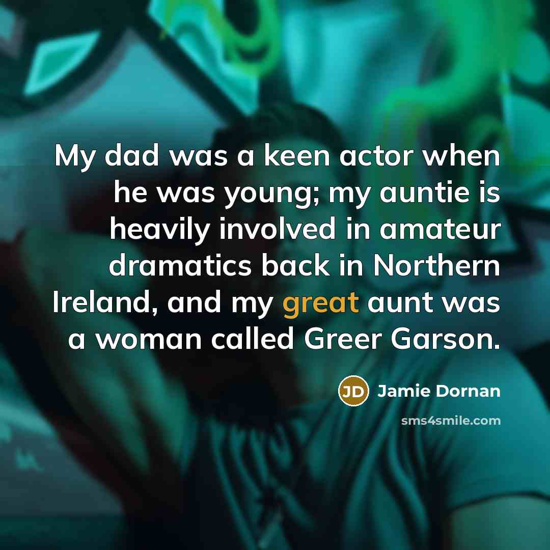 “My dad was a keen actor when he was young;…” quote by Jamie Dornan