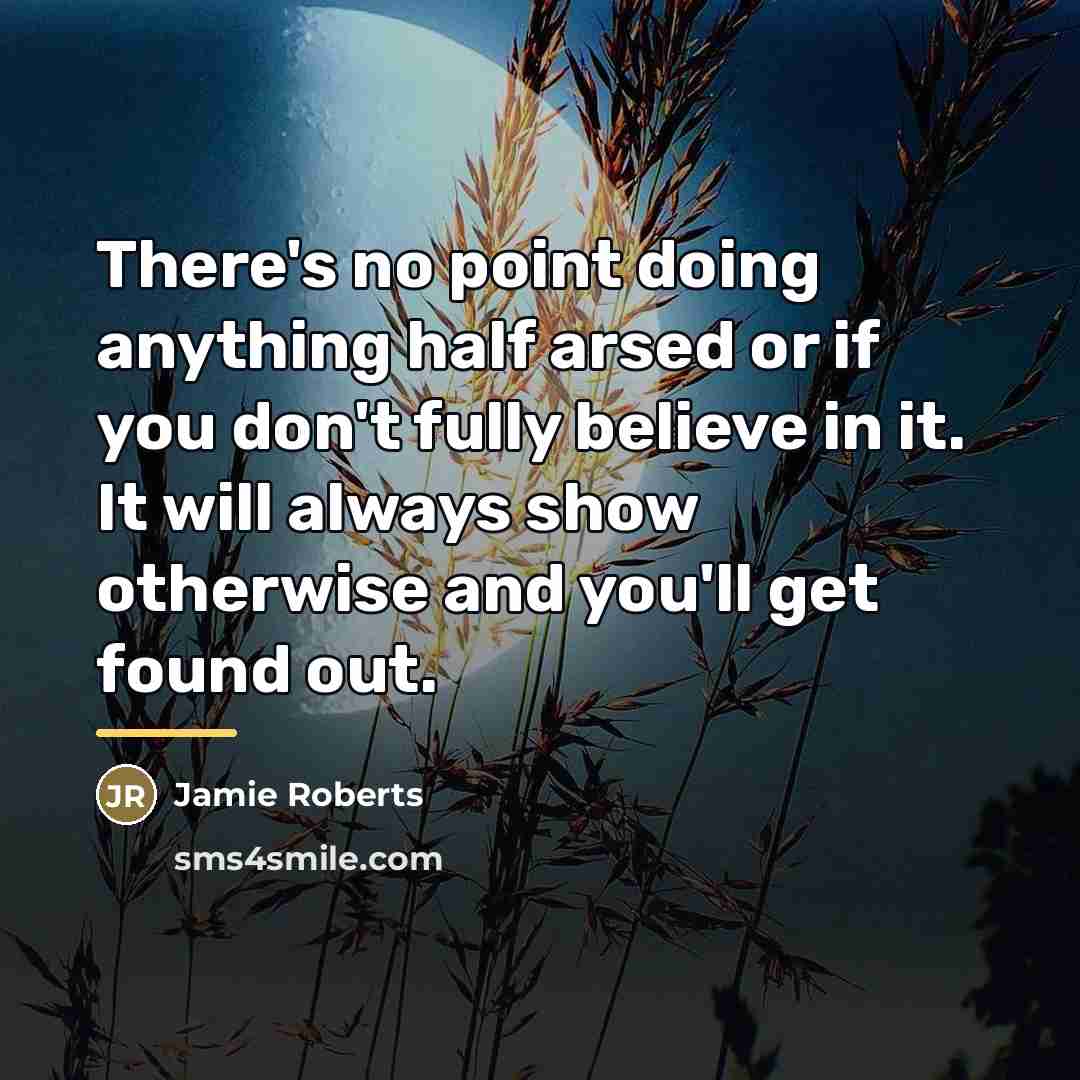 “There's no point doing anything half arsed or if you…” quote by Jamie Roberts