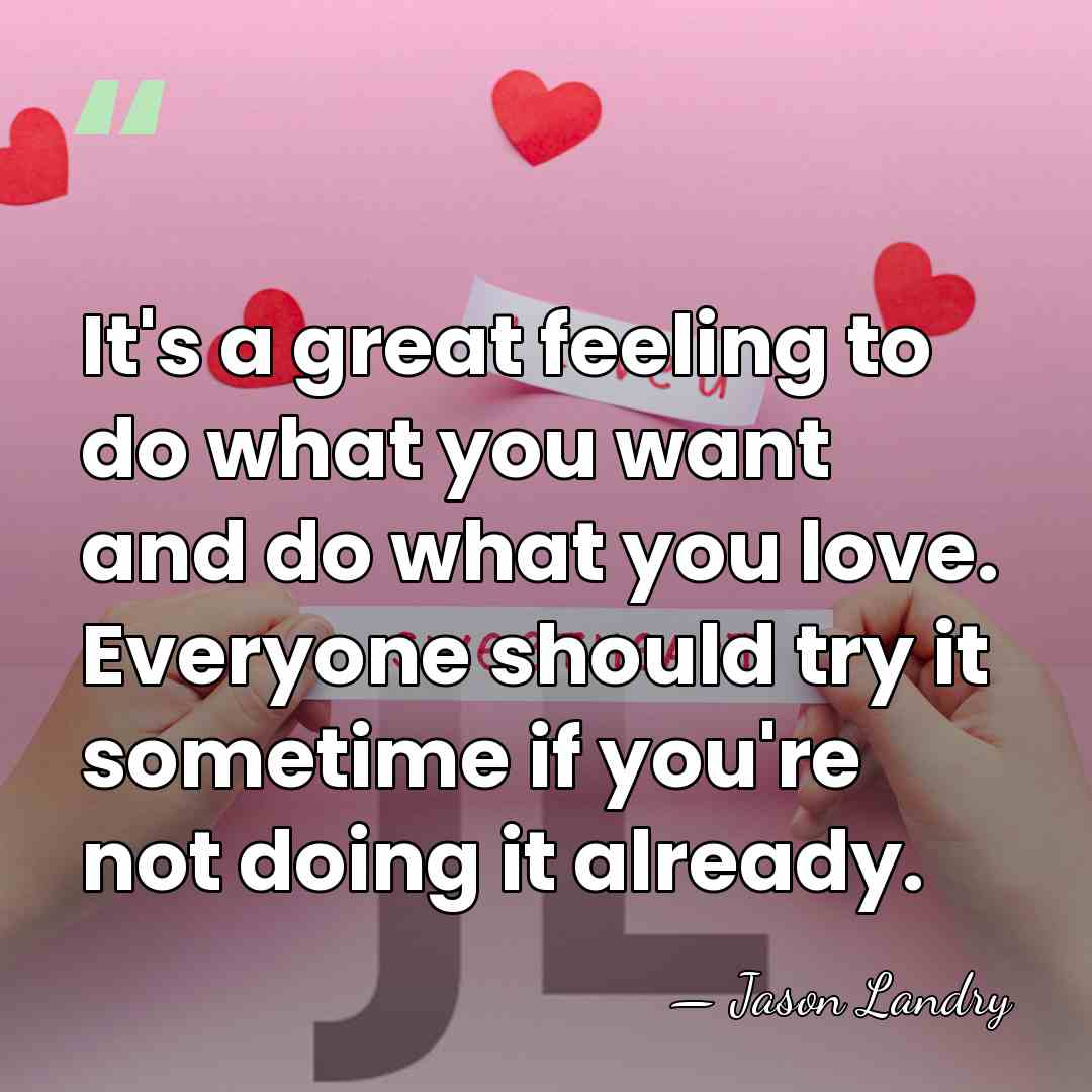 It's a great feeling to do what you want and do what&hellip; - Jason Landry