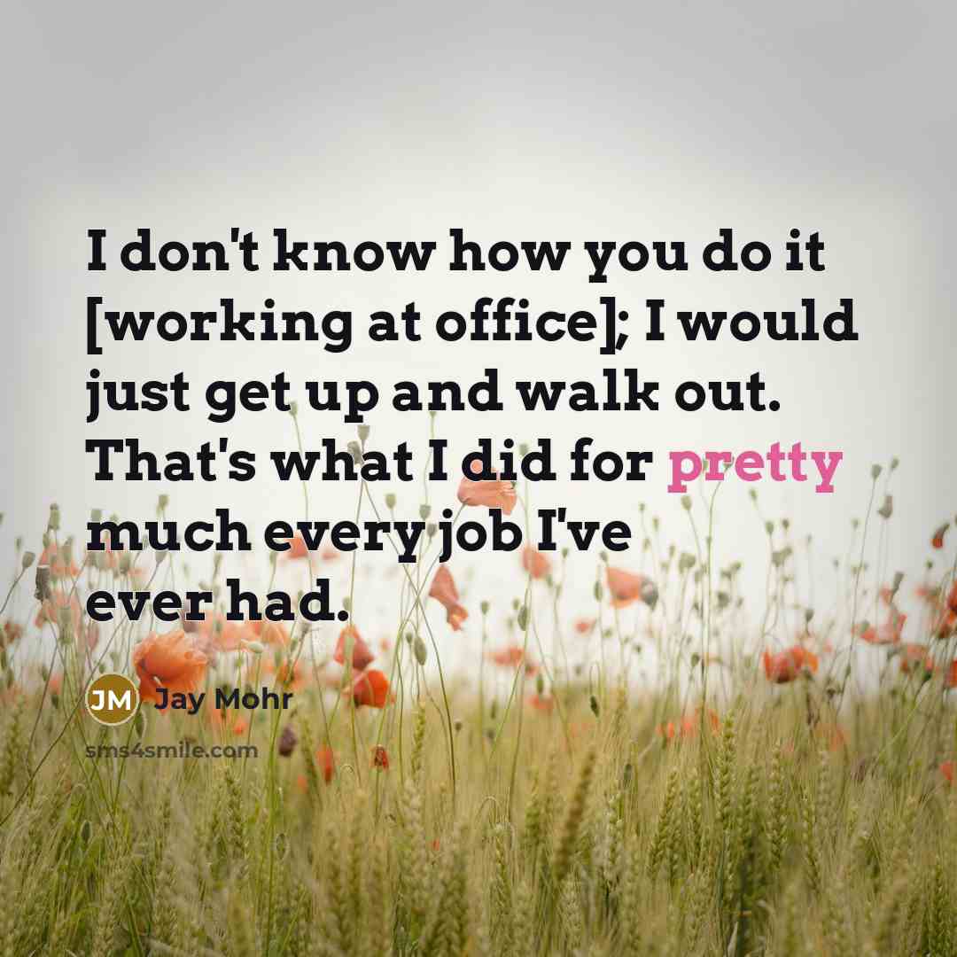 “I don't know how you do it [working at office];…” quote by Jay Mohr