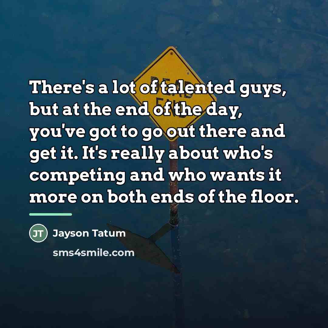 “There's a lot of talented guys, but at the end…” quote by Jayson Tatum