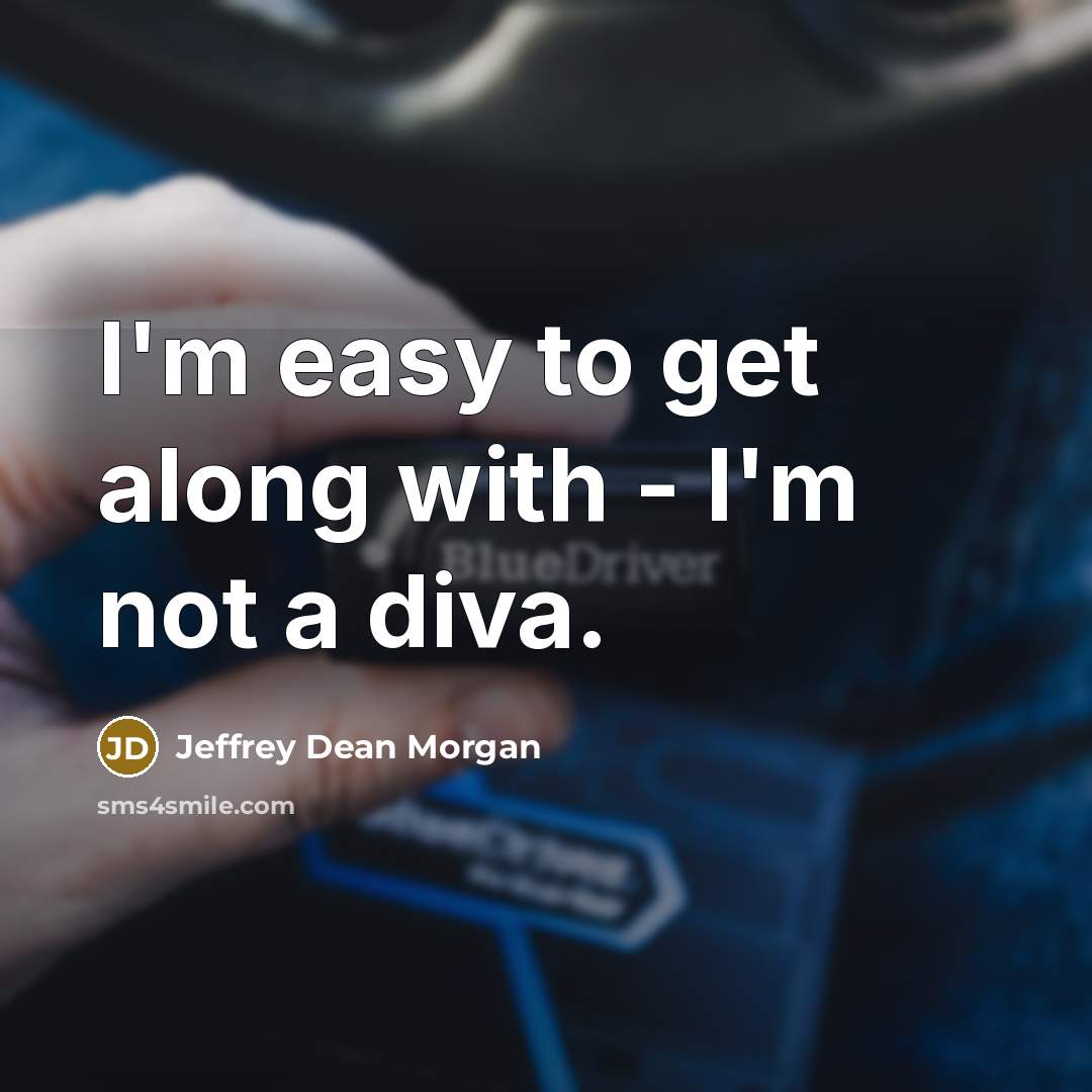 “I'm easy to get along with - I'm not a…” quote by Jeffrey Dean Morgan