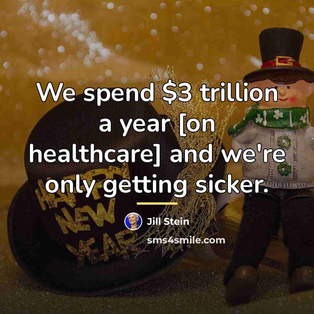 “We spend $3 trillion a year [on healthcare] and we're…” quote by Jill Stein
