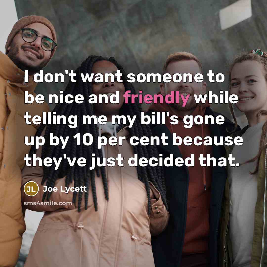 “I don't want someone to be nice and friendly while…” quote by Joe Lycett