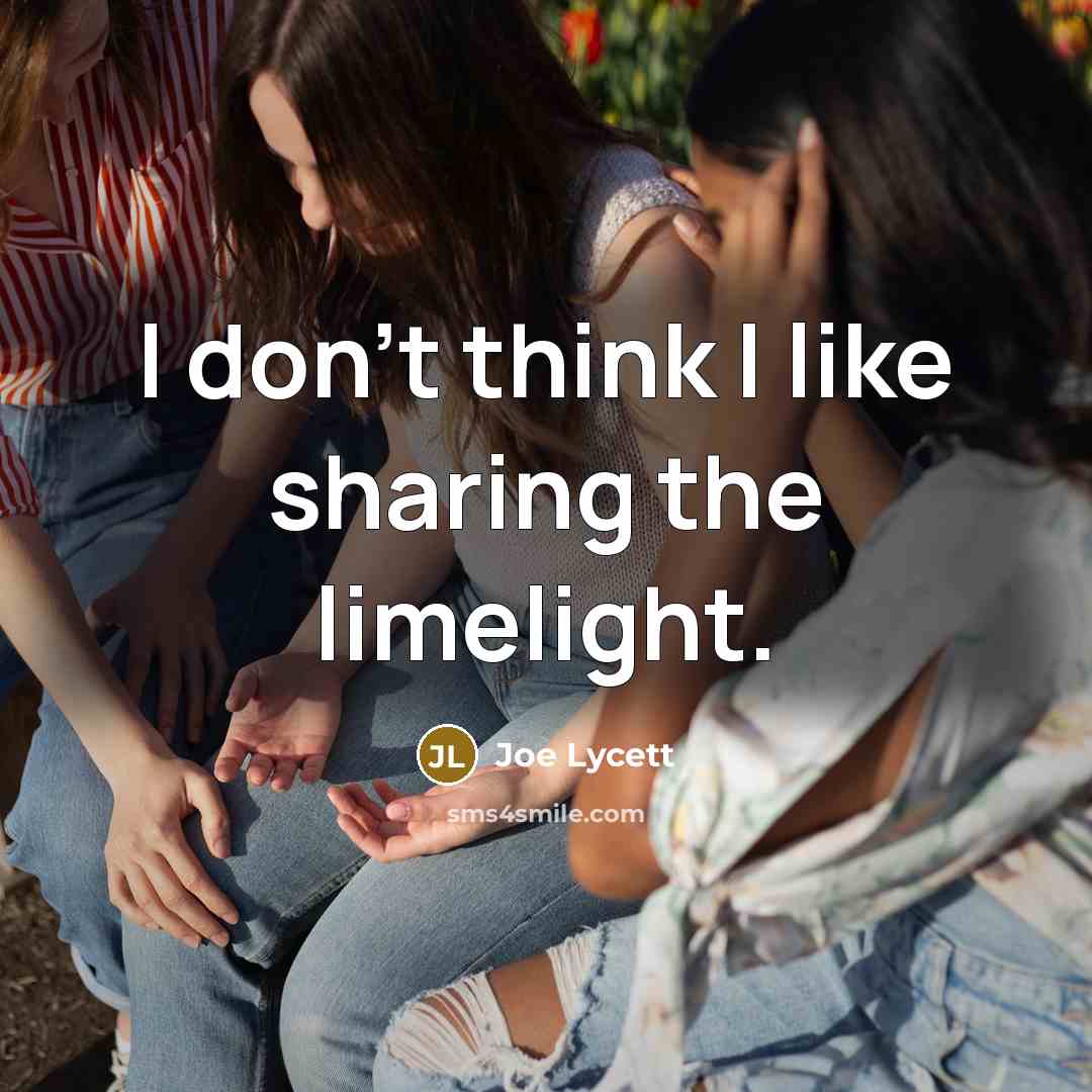 “I don't think I like sharing the limelight.…” quote by Joe Lycett
