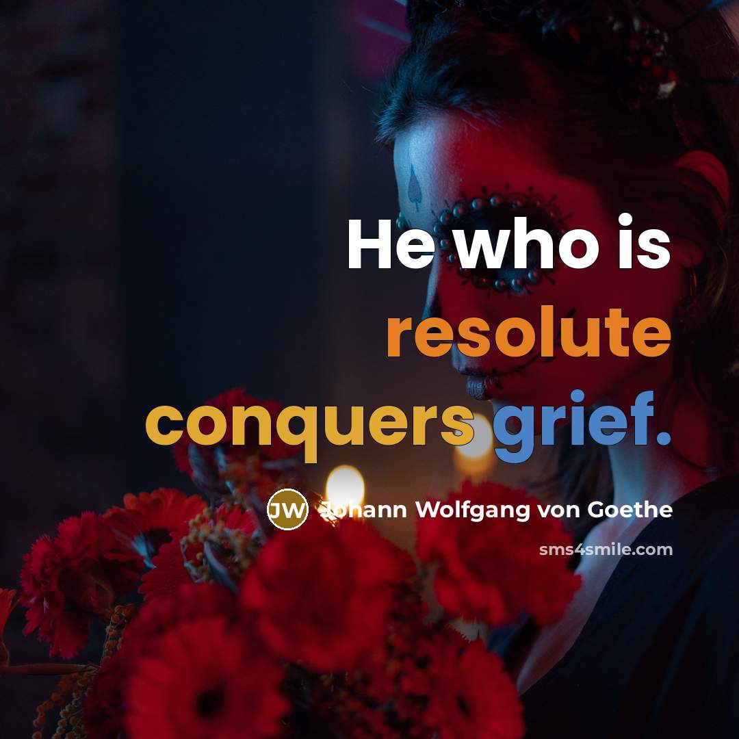 “He who is resolute conquers grief.…” quote by Johann Wolfgang von Goethe