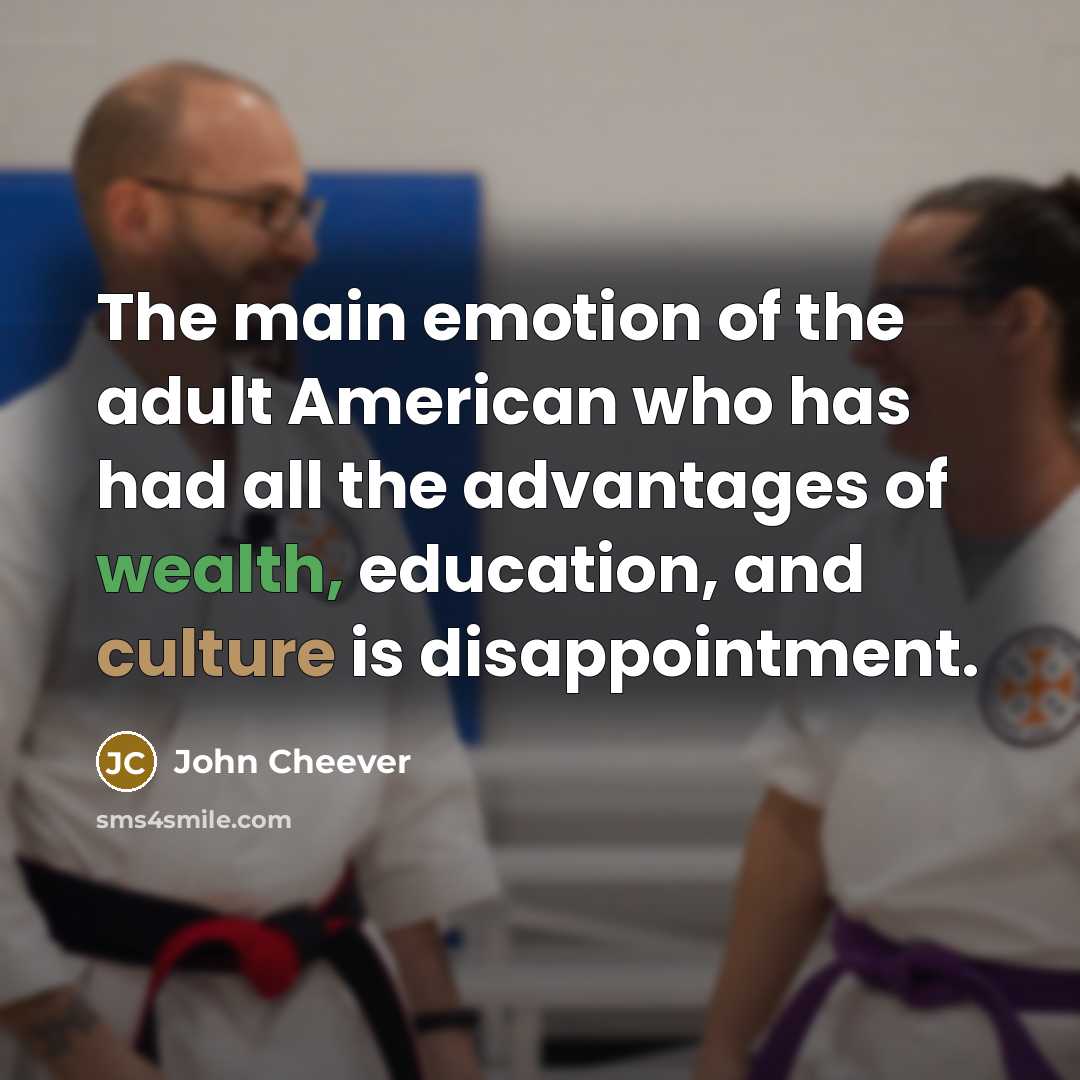 “The main emotion of the adult American who has had…” quote by John Cheever