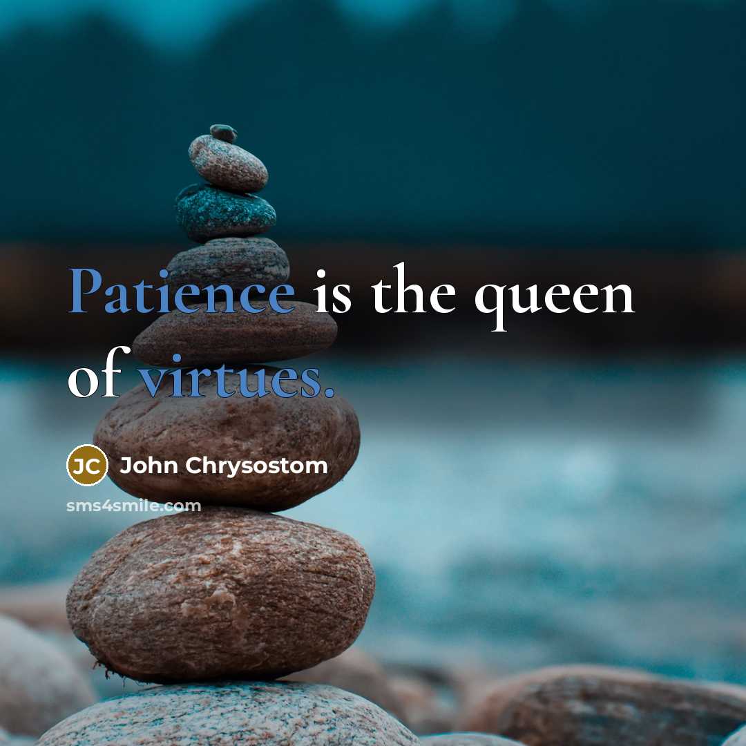 “Patience is the queen of virtues.…” quote by John Chrysostom