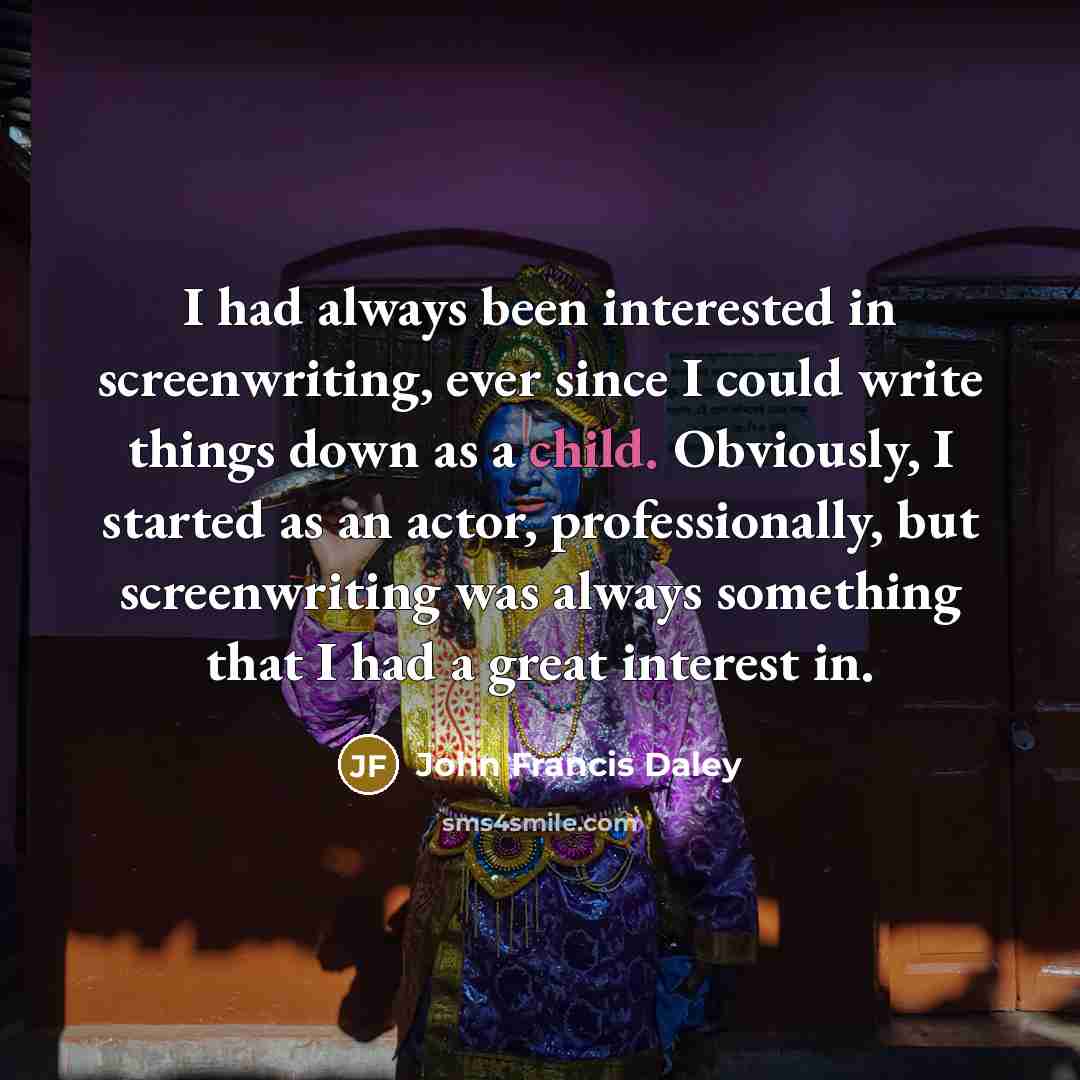 “I had always been interested in screenwriting, ever since I…” quote by John Francis Daley