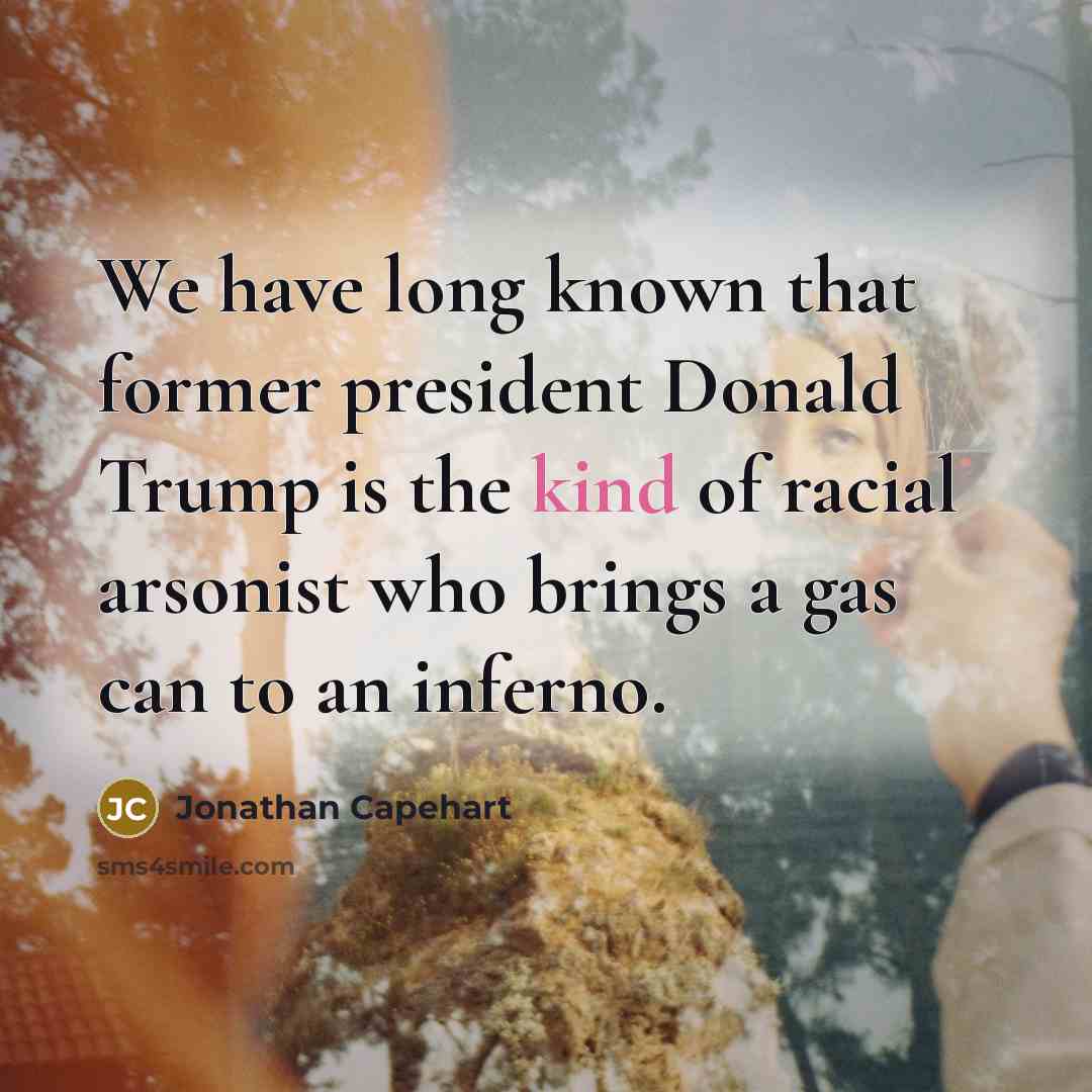 “We have long known that former president Donald Trump is…” quote by Jonathan Capehart
