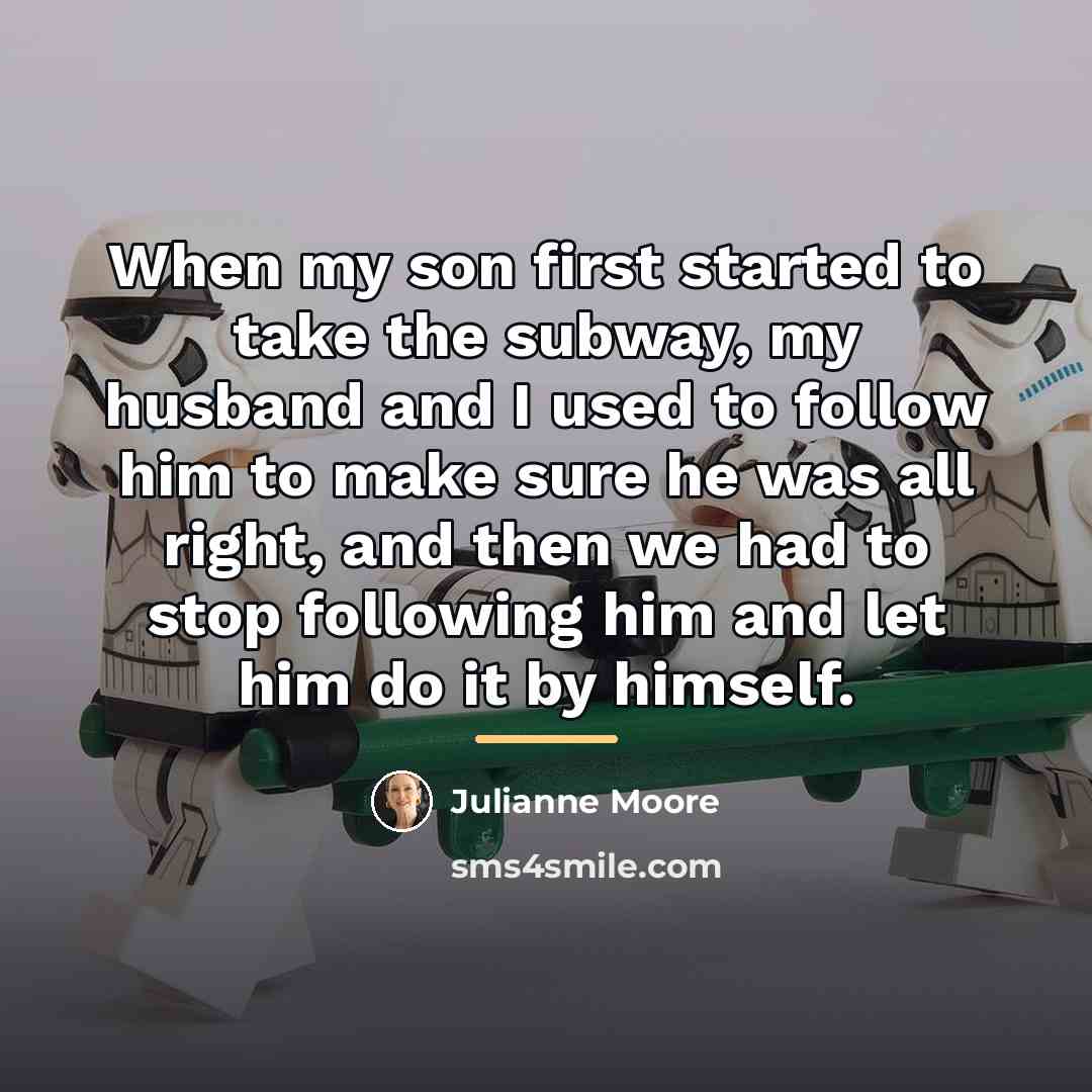 “When my son first started to take the subway, my…” quote by Julianne Moore