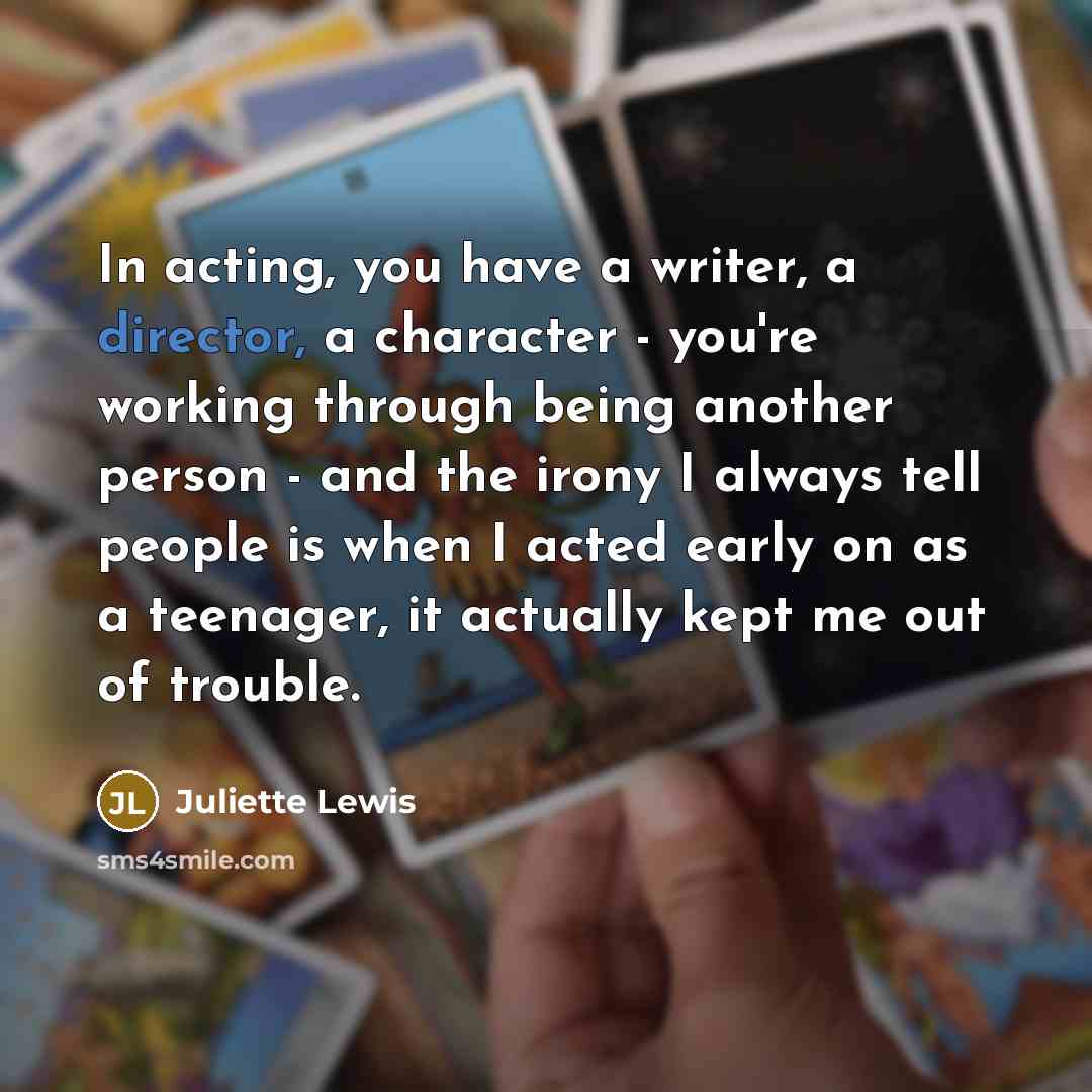 “In acting, you have a writer, a director, a character…” quote by Juliette Lewis