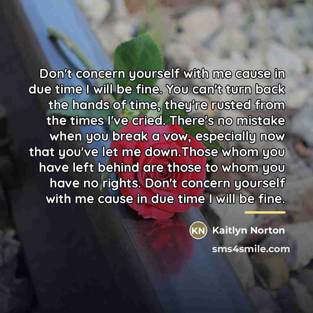 “Don't concern yourself with me cause in due time I…” quote by Kaitlyn Norton