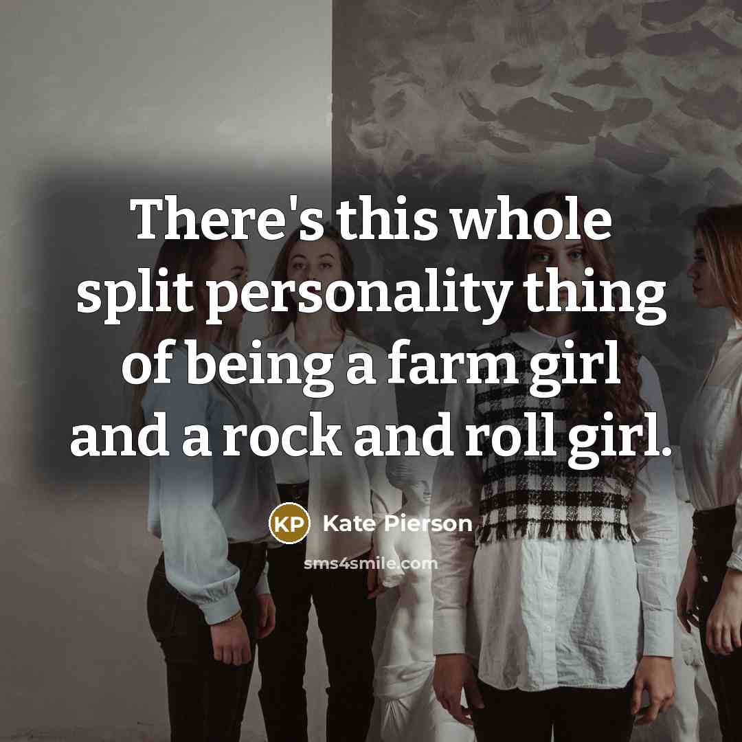 “There's this whole split personality thing of being a farm girl and a rock and roll girl.” quote by Kate Pierson