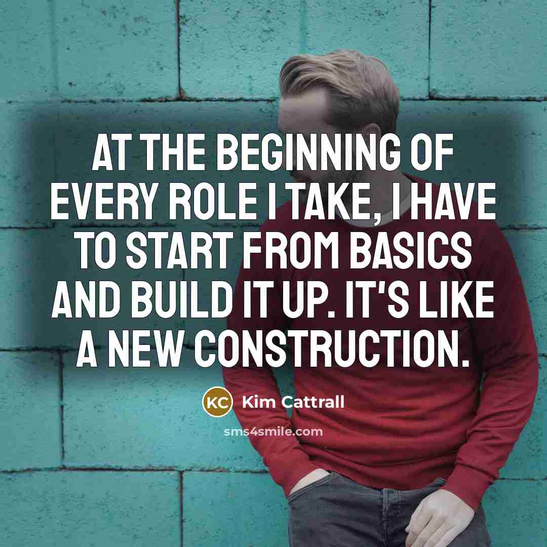 “At the beginning of every role I take, I have…” quote by Kim Cattrall